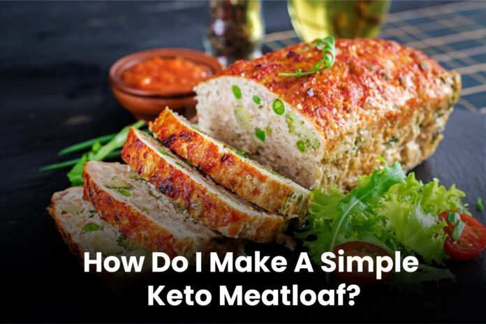 I Make A Simple Keto Meatloaf